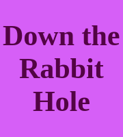 Down the Rabbit Hole